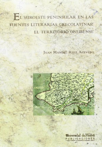 9788492679454: El suroeste peninsular en las fuentes literarias grecolatinas: el territorio onubense