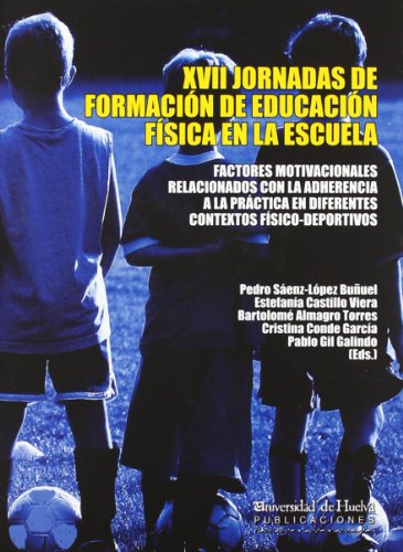 Stock image for XVII JORNADAS DE FORMACIN DE EDUCACIN FSICA EN LA ESCUELA FACTORES MOTIVACIONALES RELACIONADOS CON LA ADHERENCIA A LA PRCTICA EN DIFERENTES CONTEXTOS FSICO for sale by Zilis Select Books