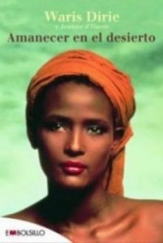 9788492695188: Amanecer en el desierto: La asombrosa historia de Waris Dirie que lucha con coraje contra la opresin y triunfa como una autntica campeona. (EMBOLSILLO)