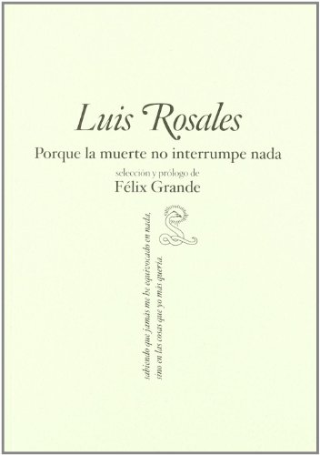 Porque la muerte no interrumpe nada (9788492705061) by Rosales, Luis; Grande, FÃ©lix