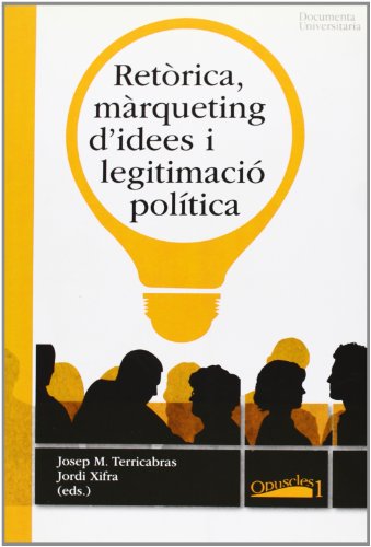 9788492707287: Retrica, mrqueting d idees i legitimaci poltica (Publicacions de la Ctedra Ferrater Mora)