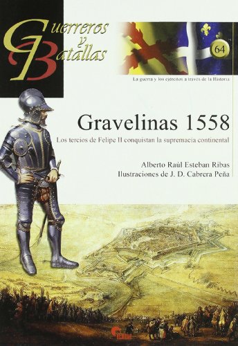 Imagen de archivo de GRAVELINAS 1558/LOS TERCIOS DE FELIPE II CONQUISTAN LA SUPREMACIA CONTINENTAL a la venta por Siglo Actual libros