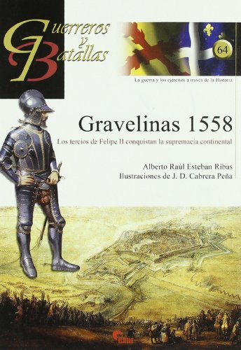 Stock image for GRAVELINAS 1558/LOS TERCIOS DE FELIPE II CONQUISTAN LA SUPREMACIA CONTINENTAL for sale by Siglo Actual libros