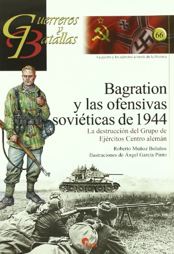 Stock image for BAGRATION Y LAS OFENSIVAS SOVIETICAS DE 1944/LA DESTRUCCION DEL GRUPO DE EJERCITOS CENTRO ALEMAN for sale by Siglo Actual libros