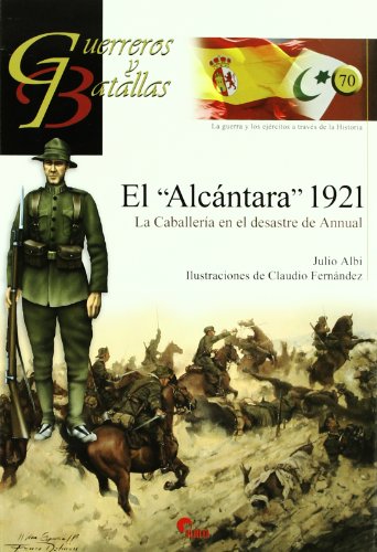 Imagen de archivo de ALCANTARA 1921, EL. LA CABALLERIA EN EL DESASTRE DE ANNUAL a la venta por Siglo Actual libros