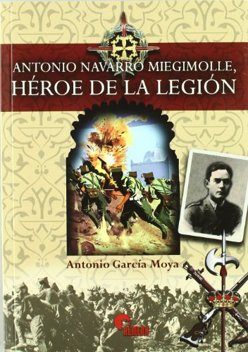 Imagen de archivo de Antonio Navarro miegimolle, heroe de la legion a la venta por Ammareal