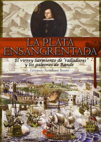 9788492714568: La plata ensangrentada: el virrey Sarmiento de Valladares y los galeones de Rande