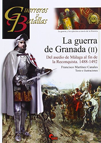 Imagen de archivo de La guerra de Granada (II): Del asedio de Mlaga al fin de la Reconquista, 1488-1492 a la venta por Agapea Libros