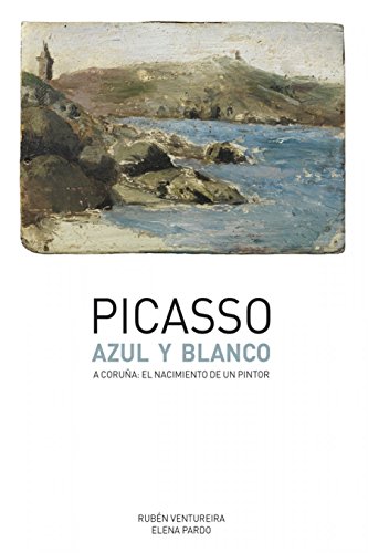 Imagen de archivo de Picasso, Azul y Blanco. A Corua: el nacimiento de un pintor a la venta por Llibreria Sant Jordi Collector