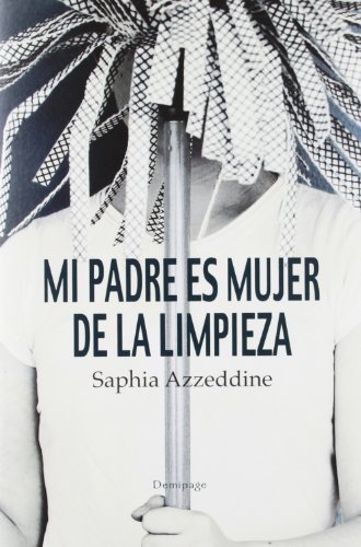 MI PADRE ES MUJER DE LA LIMPIEZA - DE SAPHIA AZZEDDINE - NOVELA EN TRADE - DE EDICIONES DEMIPAGE