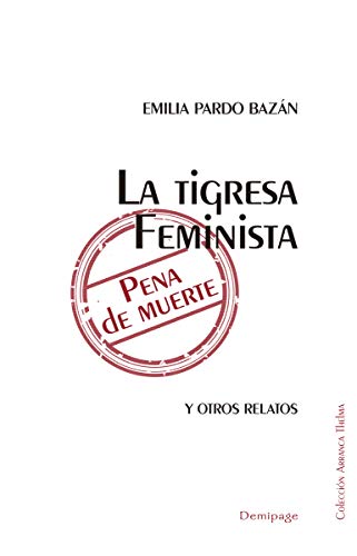 Imagen de archivo de LA TIGRESA. FEMINISTA. PENA DE MUERTE Y OTROS RELATOS a la venta por KALAMO LIBROS, S.L.