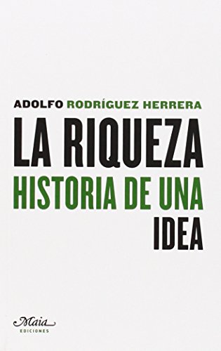 Imagen de archivo de LA RIQUEZA: HISTORIA DE UNA IDEA a la venta por KALAMO LIBROS, S.L.