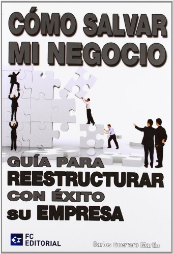 Stock image for Cmo Salvar Mi Negocio: Gua para Reestructurar con xito Su Empresa for sale by Hamelyn