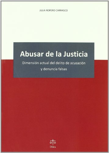 Imagen de archivo de Abusar de la Justicia : Dimensin Actual Del Delito de Acusacin y Denuncia Falsas a la venta por Hamelyn