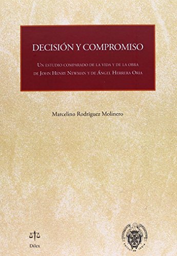 9788492754199: DECISIN Y COMPROMISO: UN ESTUDIO COMPARADO DE LA VIDA Y DE LA OBRA DE JOHN HENRY NEWMAN Y DE NGEL HERRERA ORIA (DILEX)