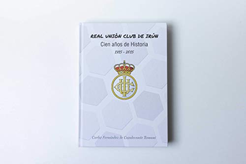 9788492754397: Real Unin Club de Irn. Cien aos de Historia (1915-2015)
