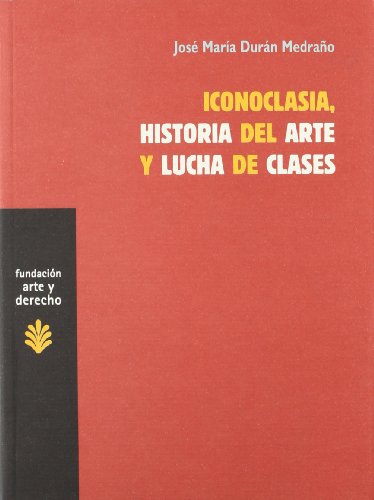 9788492755240: Iconoclasia, historia del arte y lucha de clases (Arte y Derecho) (Spanish Edition)