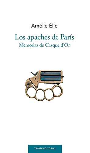 9788492755752: Los apaches de Pars: Memorias de Casque d'Or (Largo Recorrido)