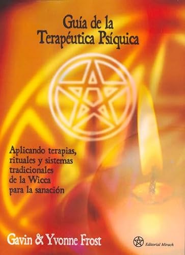 9788492773015: Gua de la Teraputica Psquica: Aplicando terapias, rituales y sistemas tradicionales de la Wicca para la sanacin