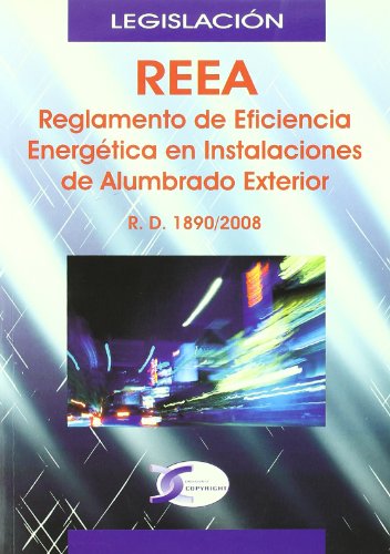Stock image for REEA REGLAMENTO DE EFICIENCIA ENERGETICA EN INSTALACIONES DE ALUMBRADO EXTERIOR for sale by KALAMO LIBROS, S.L.