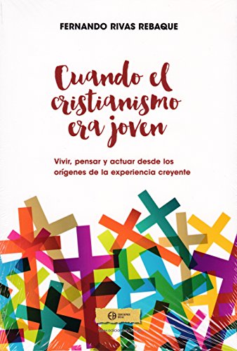 Stock image for CUANDO EL CRISTIANISMO ERA JOVEN: VIVIR, PENSAR Y ACTUAR DESDE LOS ORIGENES DE LA EXPERIENCIA CREYENTE for sale by KALAMO LIBROS, S.L.