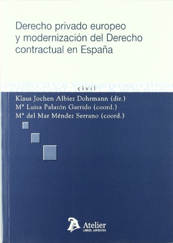 9788492788590: Derecho privado europeo y modernizacin del derecho contractual en Espaa.: Incluye la propuesta de anteproyecto de ley de modernizacin del derecho de obligaciones y contratos. (Atelier Civil)