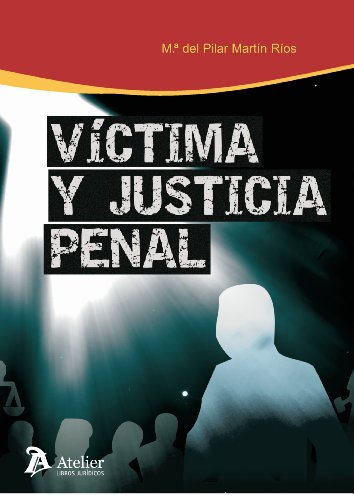 Víctima y justicia penal: reparación, intervención y protección de la víctima en el proceso penal. - Martín Rios, Pilar