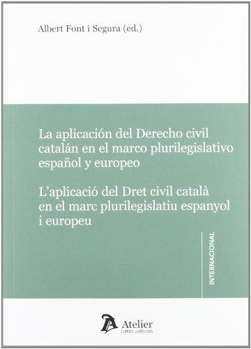 Imagen de archivo de Aplicacin del derecho civil cataln en el marco plurilegislativo espaol y europeo = Aplicaci del dret civil catal en el marc plurilegislatiu espanyol i europeu (Atelier Internacional) a la venta por medimops