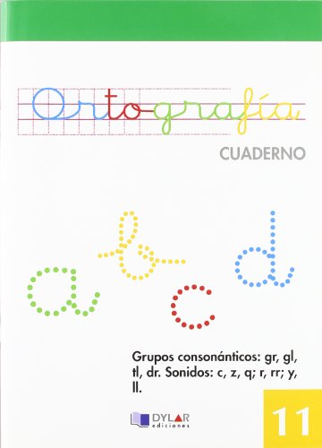 Imagen de archivo de ORTOGRAFIA 11 - Grupos consonnticos: gr, gl, tl, dr. Sonidos: c, z, q; r, rr; y,ll (Spanish Edition) a la venta por Librera Berln