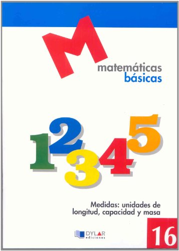 Stock image for MATEMATICAS BASICAS - 16 Medidas: unidades de longitud, capacidad y masa (Spanish Edition) for sale by Librera Berln