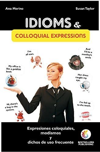 Idioms and Colloquial Expressions: English-Spanish (English and Spanish Edition) (9788492803026) by Merino, A.