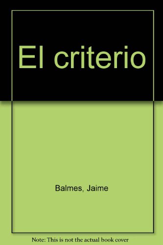 El criterio (ClÃ¡sicos imprescindibles) (Spanish Edition) (9788492808212) by Balmes, Jaime