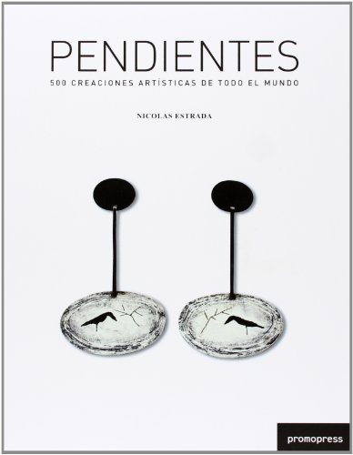 9788492810345: Pendientes : 500 creaciones artsticas de todo el mundo