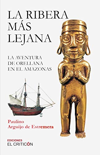 Imagen de archivo de La ribera ms lejana: La aventura de Orellana en el Amazonas (Spanish Edition) a la venta por GF Books, Inc.