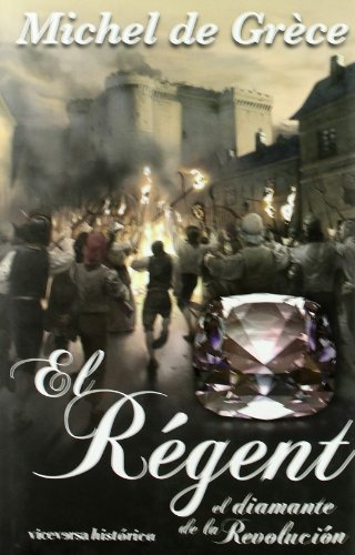 El RÃ©gent, el diamante de la RevoluciÃ³n: Le vol du RÃ©gent (Viceversa histÃ³rica) (Spanish Edition) (9788492819140) by De GrÃ¨ce, Michel