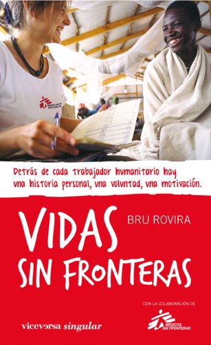 Imagen de archivo de VIDAS SIN FRONTERAS. DETRS DE CADA TRABAJADOR HUMANITARIO HAY UN HISTORIA PERSONAL a la venta por Libu