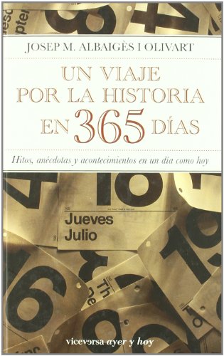 Stock image for Un viaje por la historia en 365 das: Hitos, ancdotas y acontecimientos en un da como hoy (Viceversa ayer y hoy) for sale by Pepe Store Books