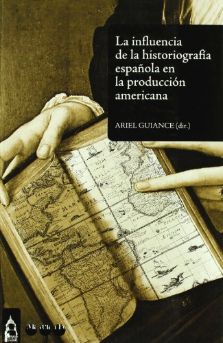 Imagen de archivo de INFLUENCIA DE LA HISTORIOGRAFA ESPAOLA EN LA PRODUCCIN AMERICANA, LA a la venta por Libros nicos
