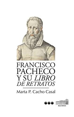Stock image for Francisco Pacheco y su "Libro de Retratos" (Coleccion Premio Internacional Alfonso E. Perez Sanchez ; num. 1) (Spanish Edition) for sale by Katsumi-san Co.