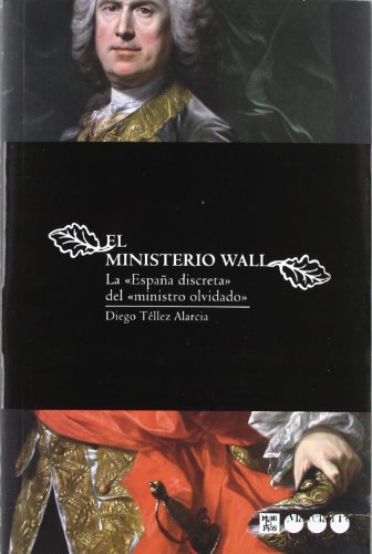 Beispielbild fr El ministerio Wall : la "Espa?a discreta" del "ministro olvidado" zum Verkauf von Reuseabook