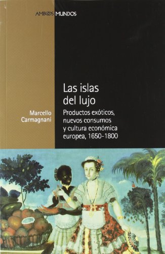 Beispielbild fr ISLAS DEL LUJO, LAS: Productos ex ticos, nuevos consumos y cultura econ mica europea, 1650-1800 zum Verkauf von Books From California