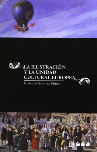 ILUSTRACION Y LA UNIDAD CULTURAL EUROPEA, LA (9788492820788) by SÃ¡nchez-Blanco, Francisco