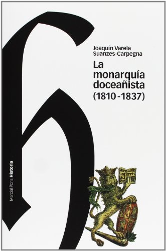 Beispielbild fr LA MONARQUIA DOCEAISTA (1810-1837)): Avatares, encomios y denuestos de una extraa forma de gobierno zum Verkauf von KALAMO LIBROS, S.L.