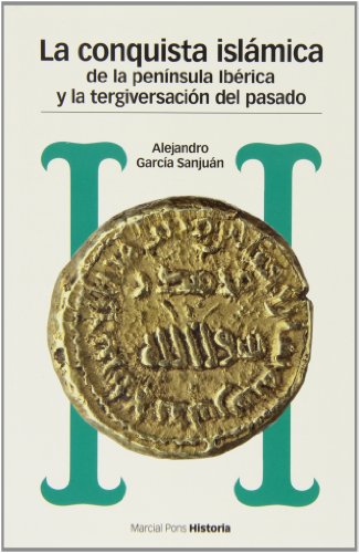 Stock image for CONQUISTA ISLMICA DE LA PENNSULA IBRICA Y LA TERGIVERSACIN DEL PASADO, LA for sale by Librerias Prometeo y Proteo