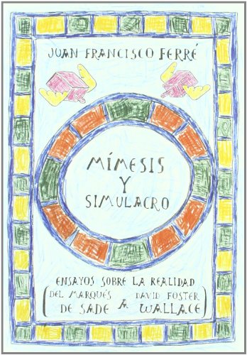 Stock image for MIMESIS Y SIMULACRO: Ensayos sobre la realidad (del Marqus de Sade a David Foster Wallace) for sale by KALAMO LIBROS, S.L.