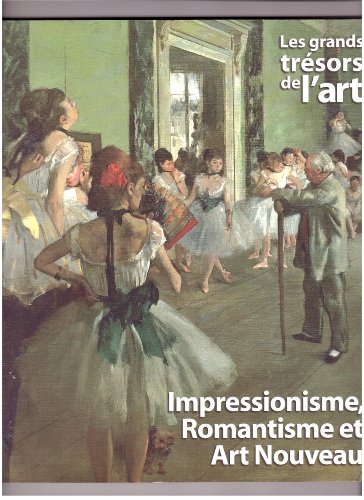 Beispielbild fr Les grands trsors de l'art: Impressionnisme, Romantisme et Art Nouveau zum Verkauf von Ammareal