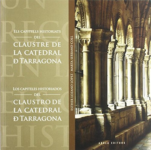 Stock image for Els capitells historiats del claustre de la catedral de Tarragona/ Los capiteles historiados del claustro de la catedral de Tarragona for sale by Tik Books GO