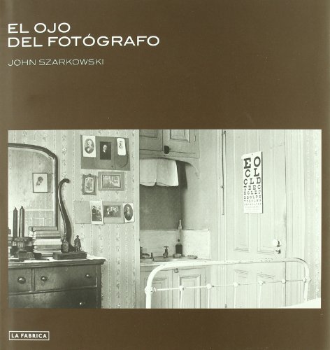 El Ojo del Fotógrafo. (Libros de Autor) (Spanish Edition) - Szarkowski, John