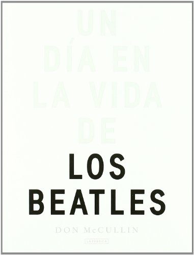 Un dÃ­a en la vida de los Beatles (Libros de autor) (Spanish Edition) (9788492841783) by McCullin, Don