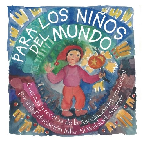 Imagen de archivo de PARA LOS NIOS DEL MUNDO: CUENTOS Y RECETAS DE LA ASOCIACIN INTERNACIONAL PARA LA EDUCACIN INFANTIL WALDORF- STEINER a la venta por KALAMO LIBROS, S.L.